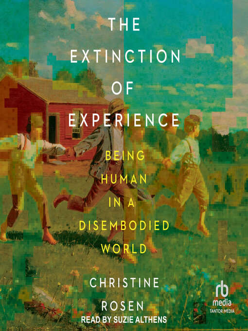 Title details for The Extinction of Experience by Christine Rosen - Available